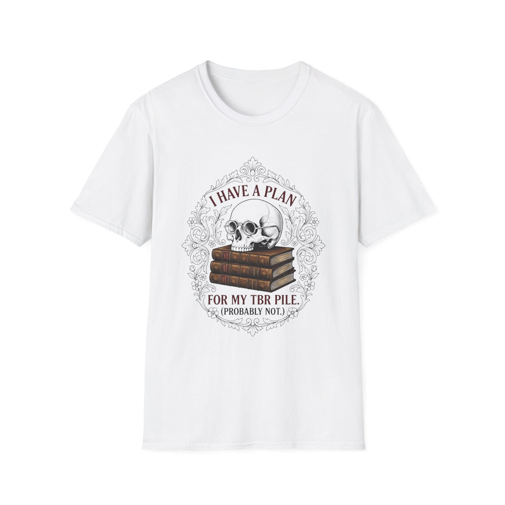 I Have A Plan For My TBR Pile Probably Not T-Shirt