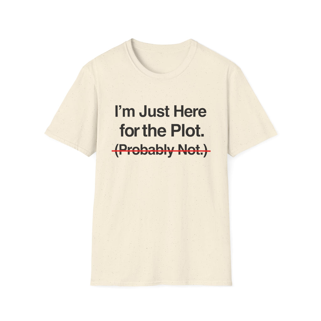 I'm Just Here For The Plot Probably Not T-Shirt