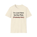 I'm Just Here For The Plot Probably Not T-Shirt