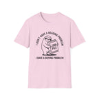 I Don't Have A Reading Problem I Have A Buying Problem T-Shirt