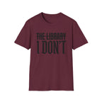 The Library I Don't T-Shirt