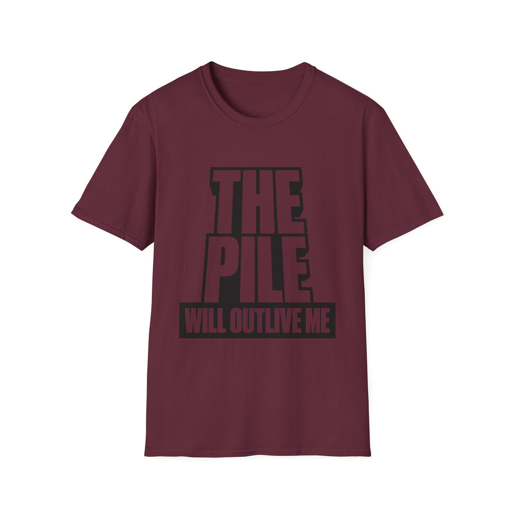 The Pile Will Outlive Me T-Shirt