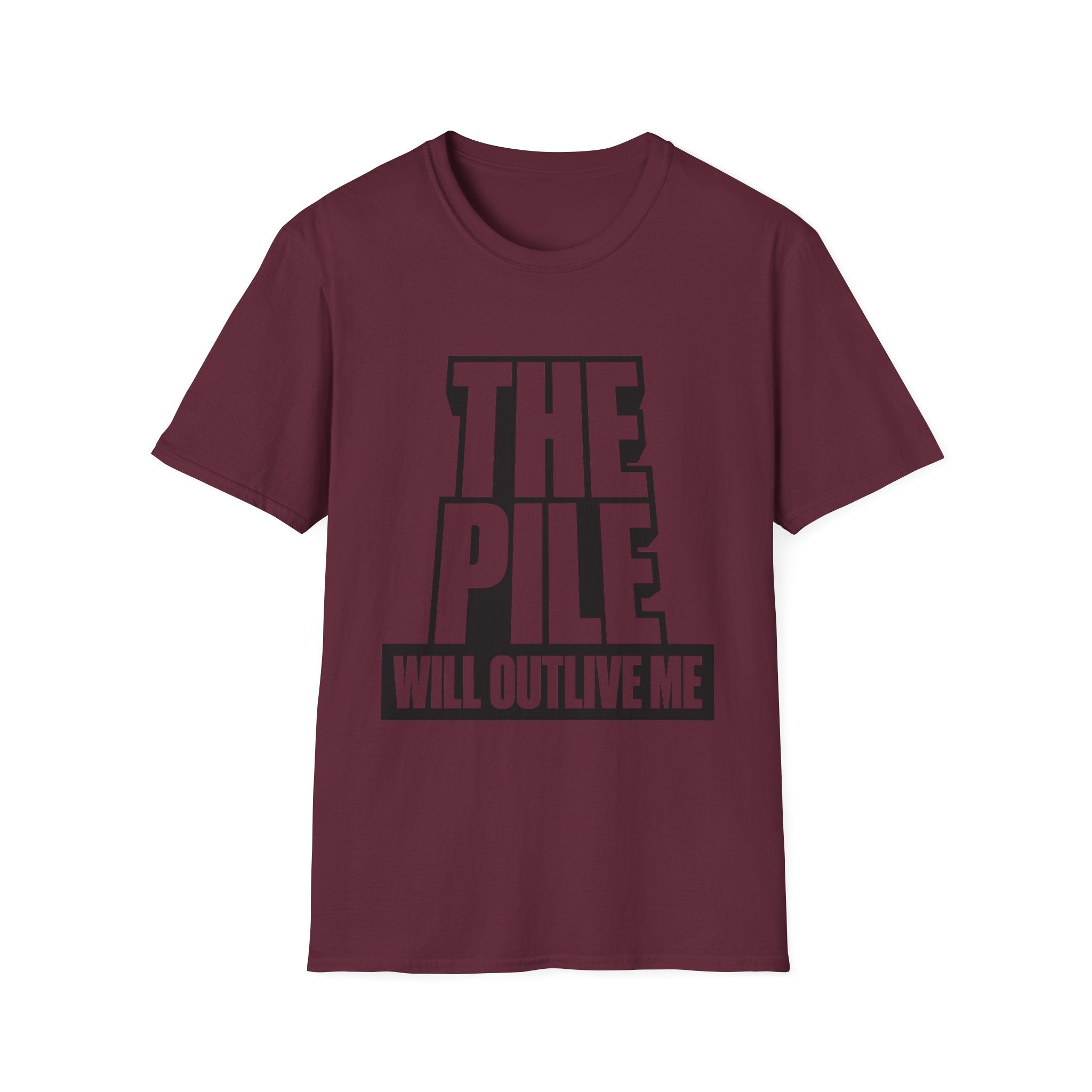 The Pile Will Outlive Me T-Shirt