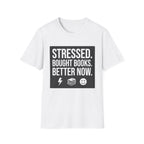 Stressed Bought Books Better Now T-Shirt