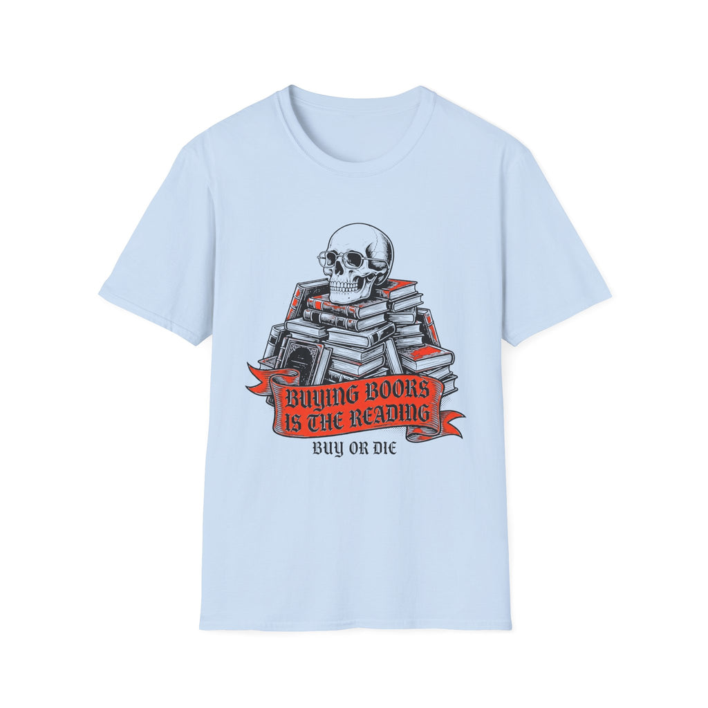 Buying Books Is The Reading - Buy Or Die T-Shirt