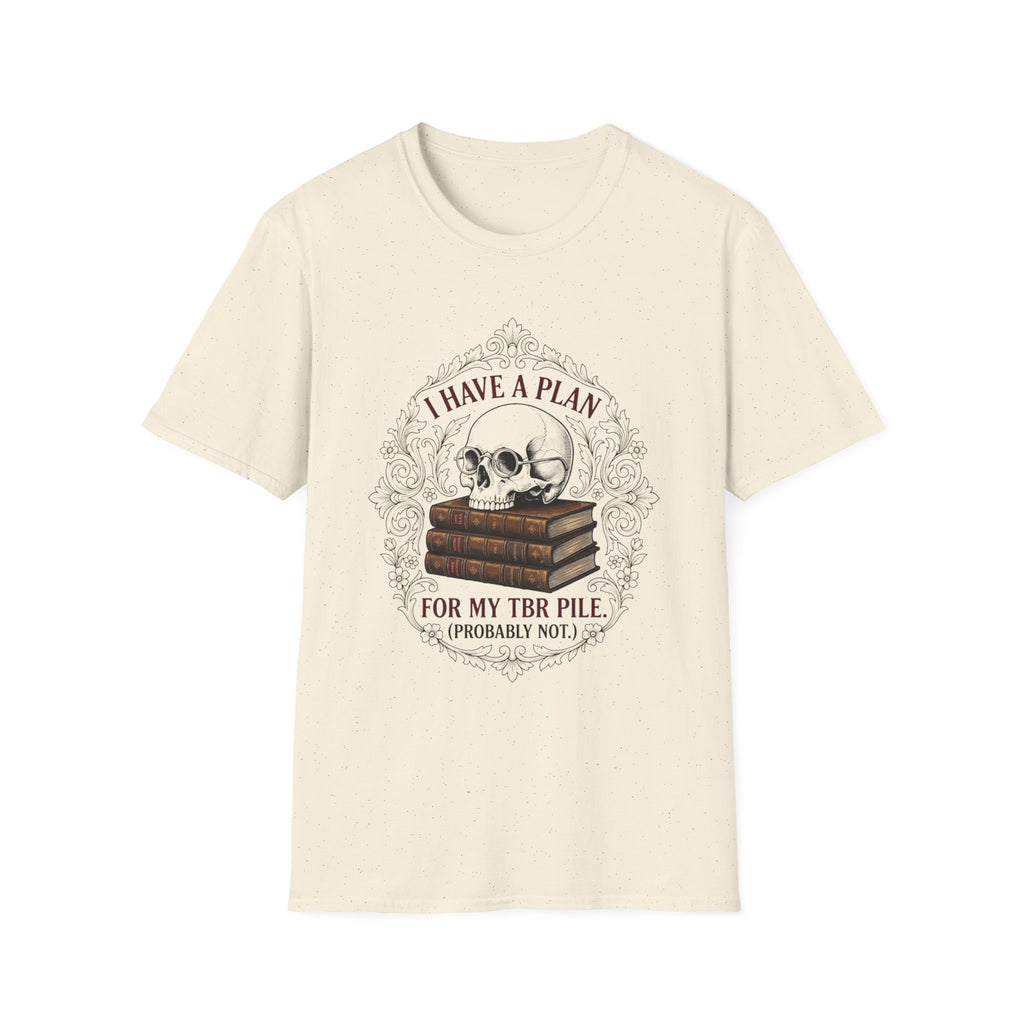 I Have A Plan For My TBR Pile Probably Not T-Shirt