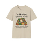 Borrowing Is Not An Option T-Shirt