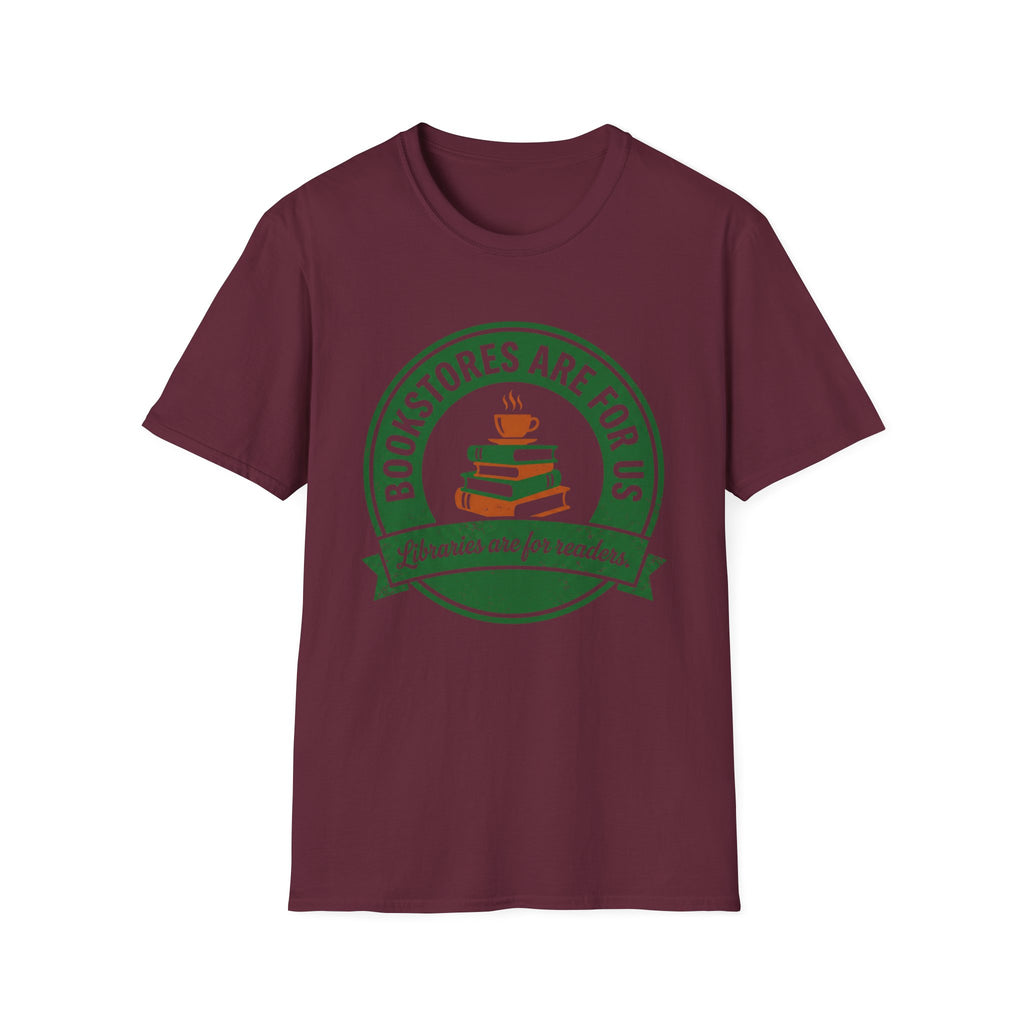 Bookstores Are For Us Libraries Are For Readers T-Shirt