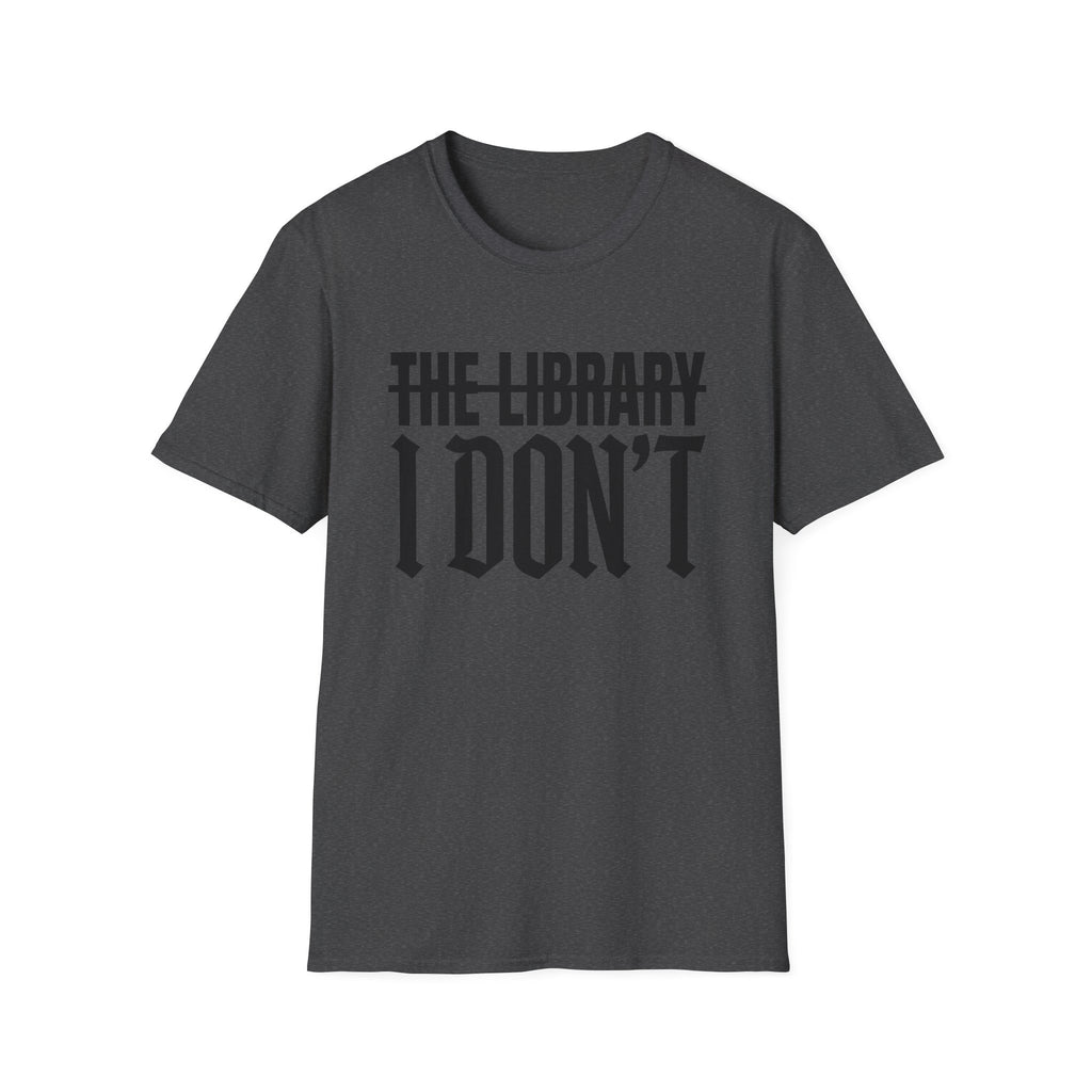 The Library I Don't T-Shirt