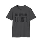 The Library I Don't T-Shirt