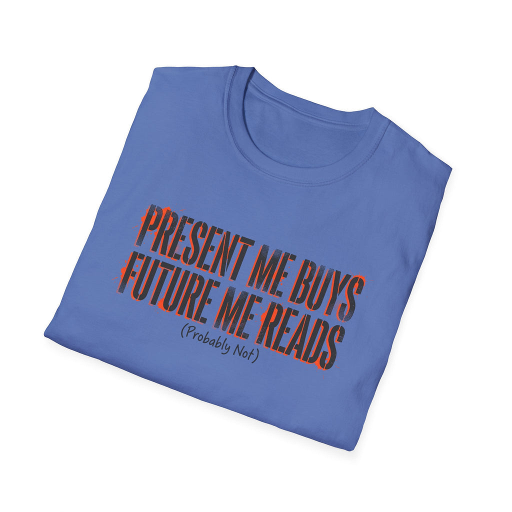 Present Me Buys Future Me Reads Probably Not T-Shirt