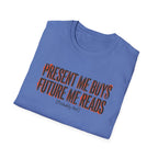Present Me Buys Future Me Reads Probably Not T-Shirt