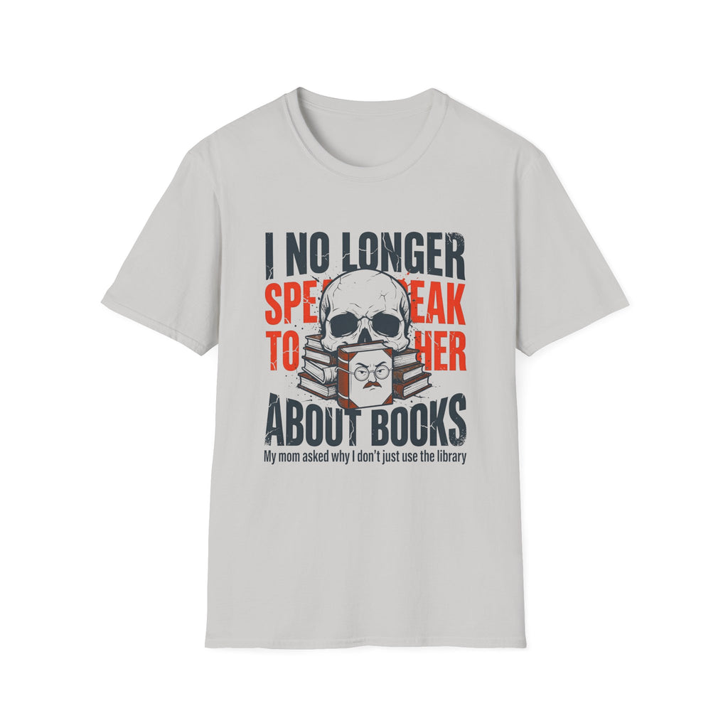 I No Longer Speak To Her About Books T-Shirt