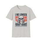 I No Longer Speak To Her About Books T-Shirt