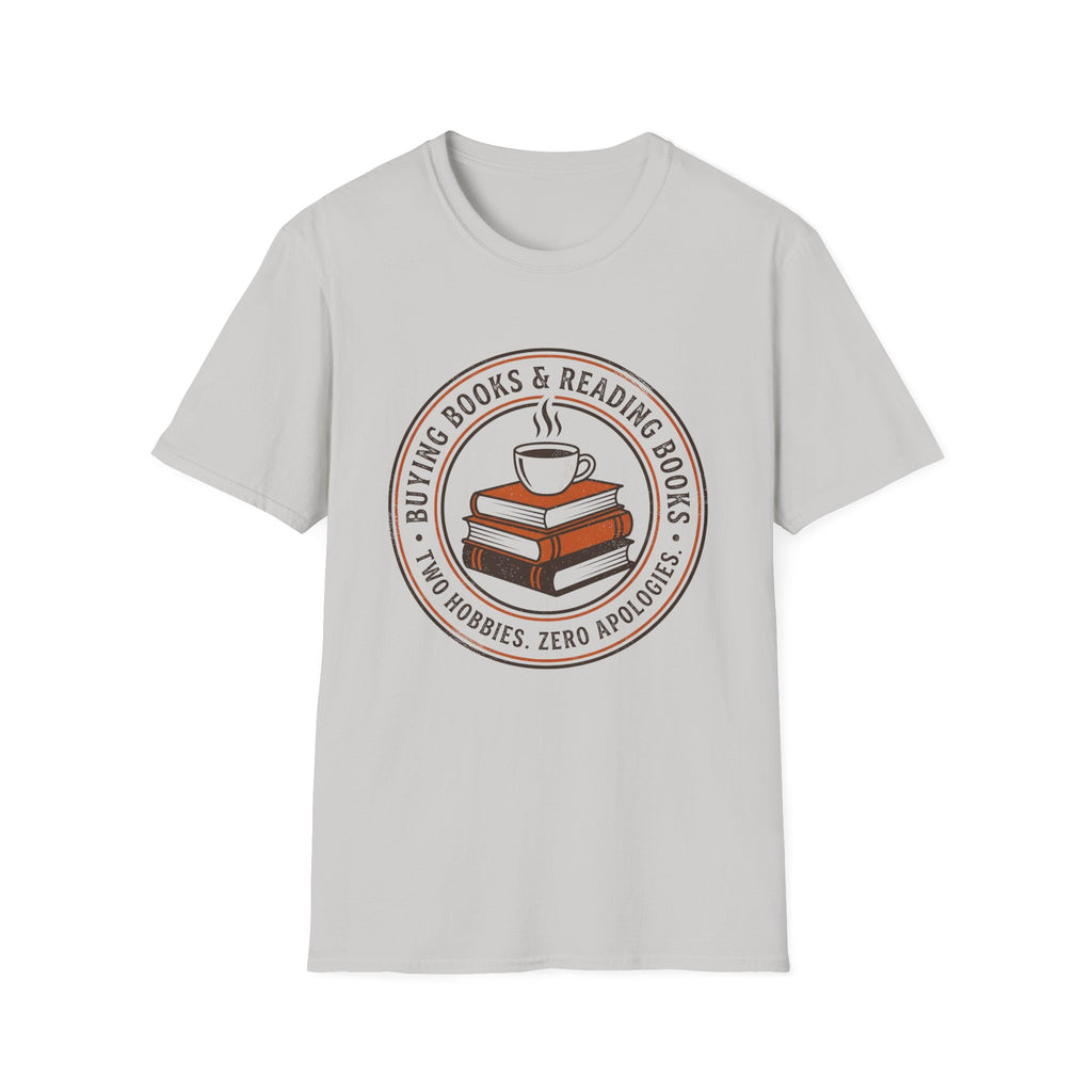 Buying Books And Reading Books Two Hobbies Zero Apologies T-Shirt