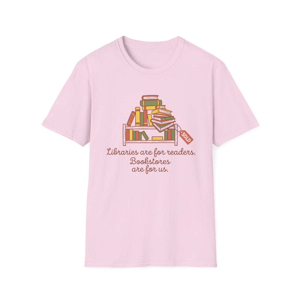 Libraries Are For Readers Bookstores Are For Us T-Shirt