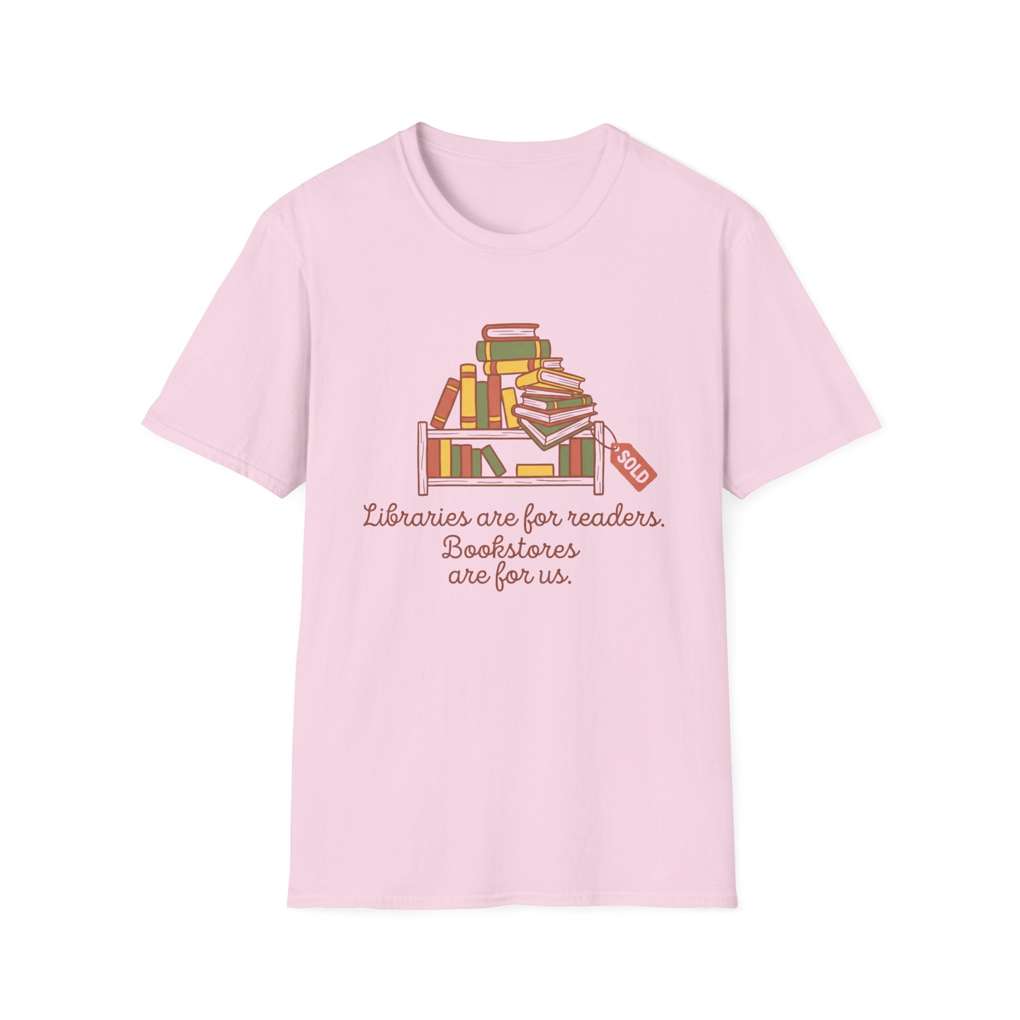 Libraries Are For Readers Bookstores Are For Us T-Shirt