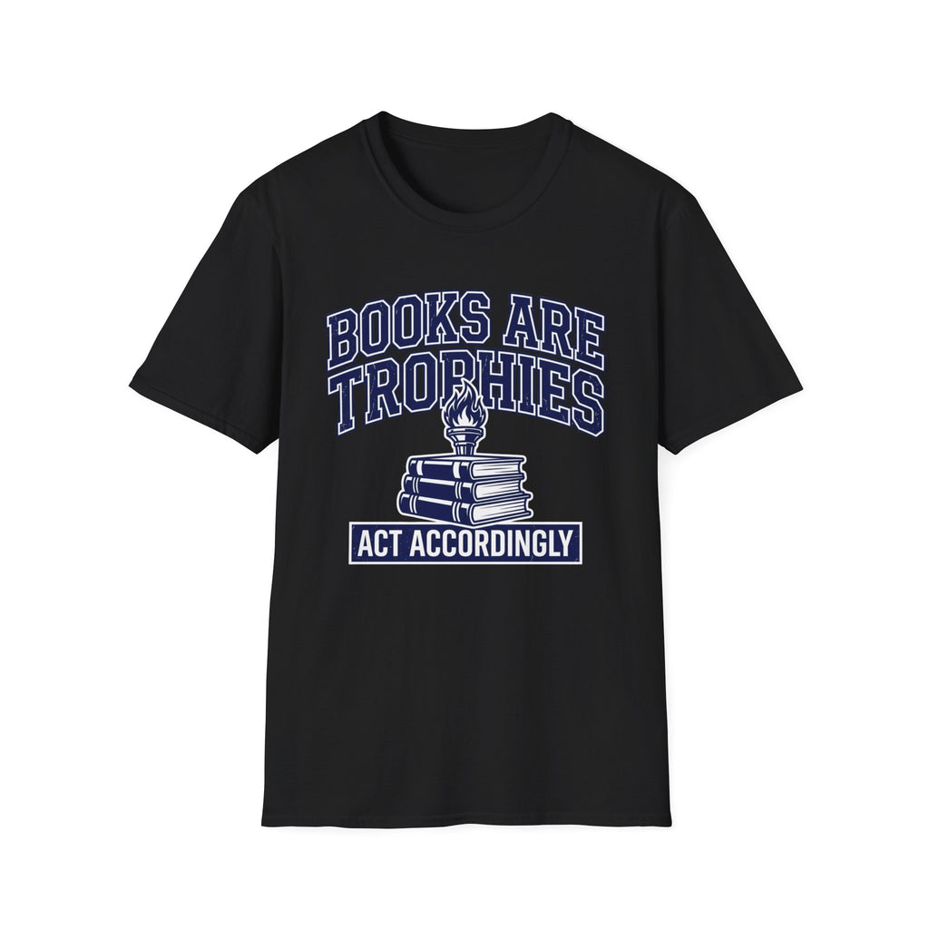 Books Are Trophies Act Accordingly T-Shirt