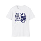 I Built This Don't Touch It T-Shirt