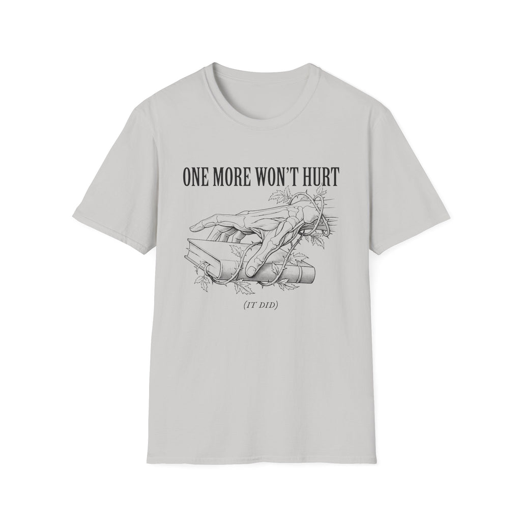 One More Won't Hurt - It Did T-Shirt