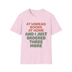 47 Unread Books At Home And I Just Ordered Three More T-Shirt