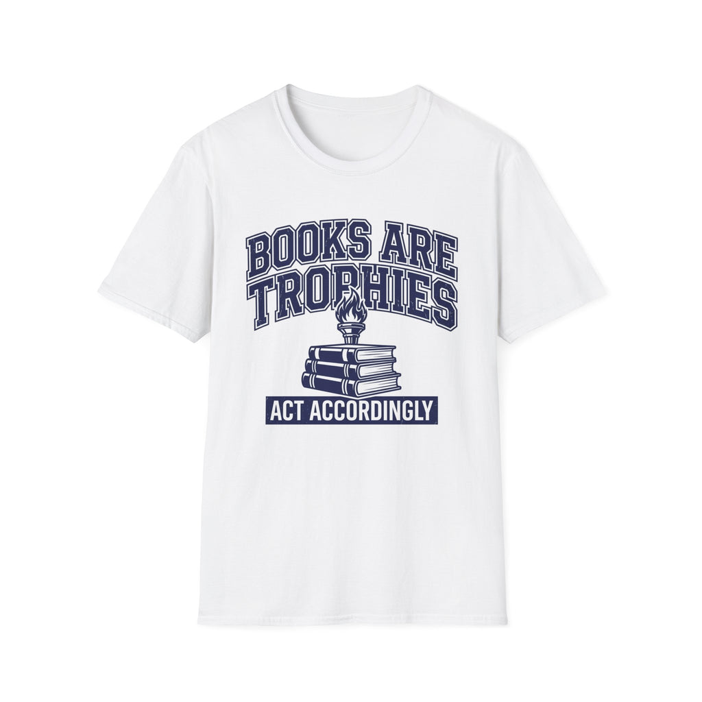 Books Are Trophies Act Accordingly T-Shirt