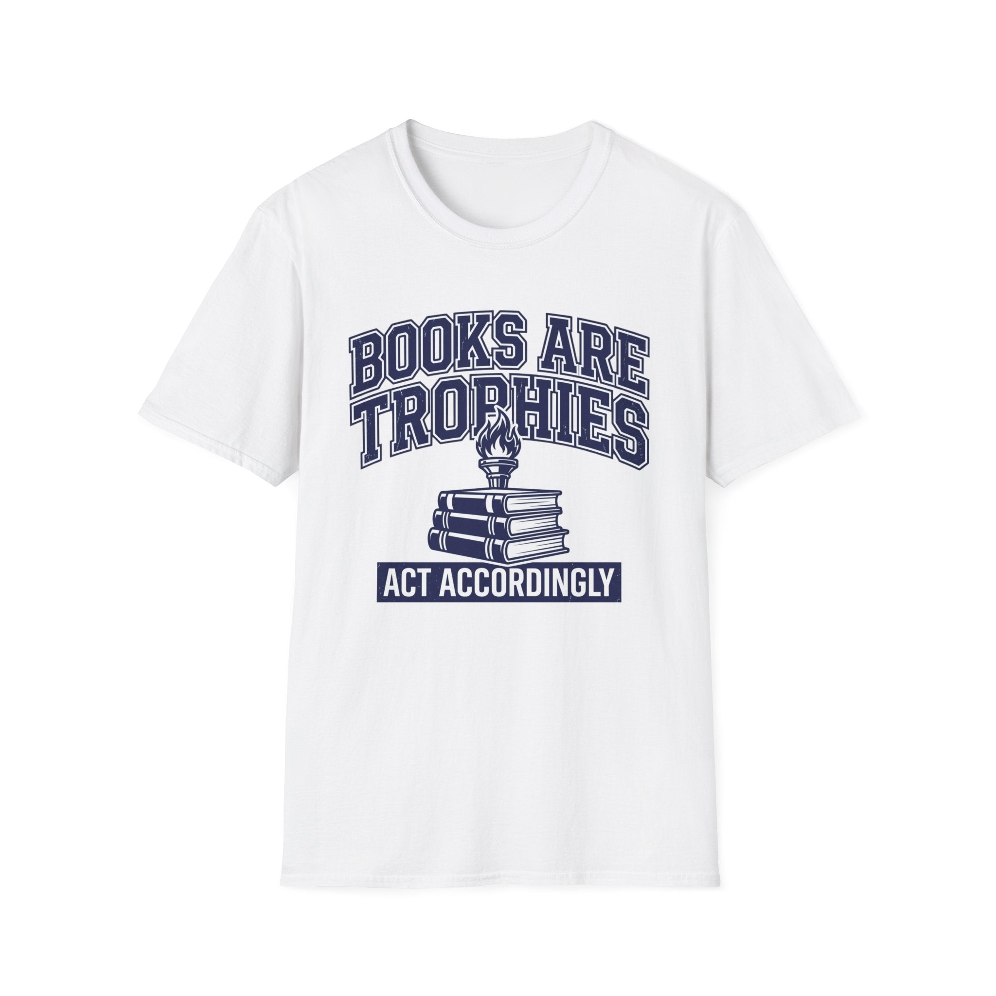 Books Are Trophies Act Accordingly T-Shirt