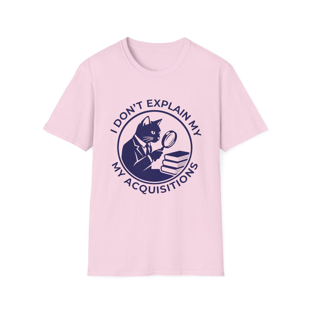 I Don't Explain My Acquisitions T-Shirt