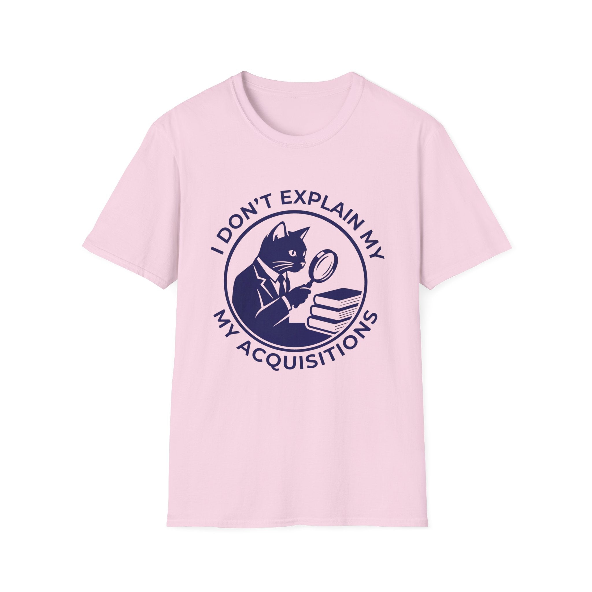 I Don't Explain My Acquisitions T-Shirt
