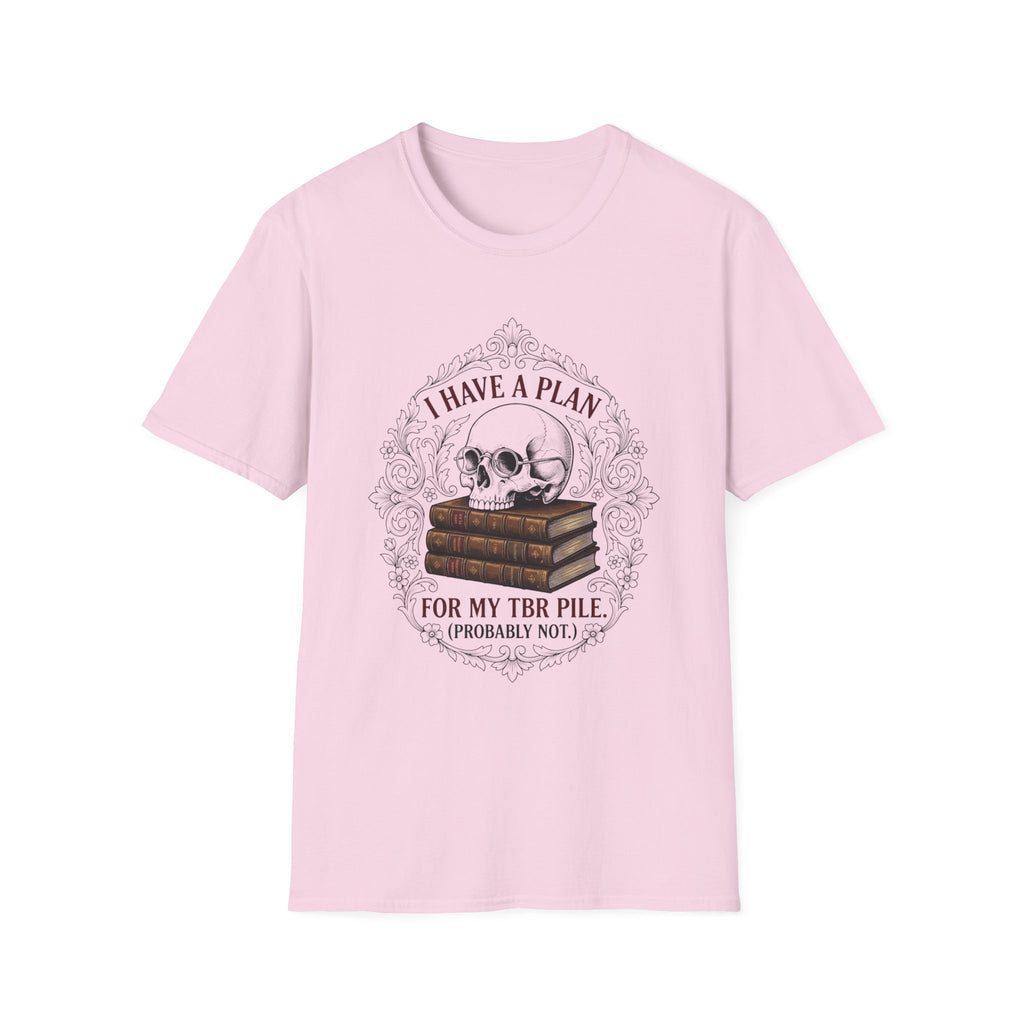 I Have A Plan For My TBR Pile Probably Not T-Shirt