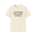 I Like Books And Maybe 3 People T-Shirt