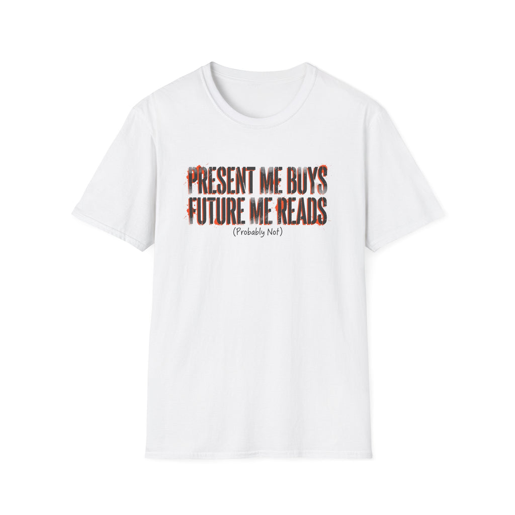Present Me Buys Future Me Reads Probably Not T-Shirt