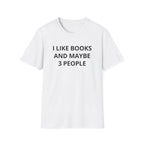 I Like Books And Maybe 3 People T-Shirt