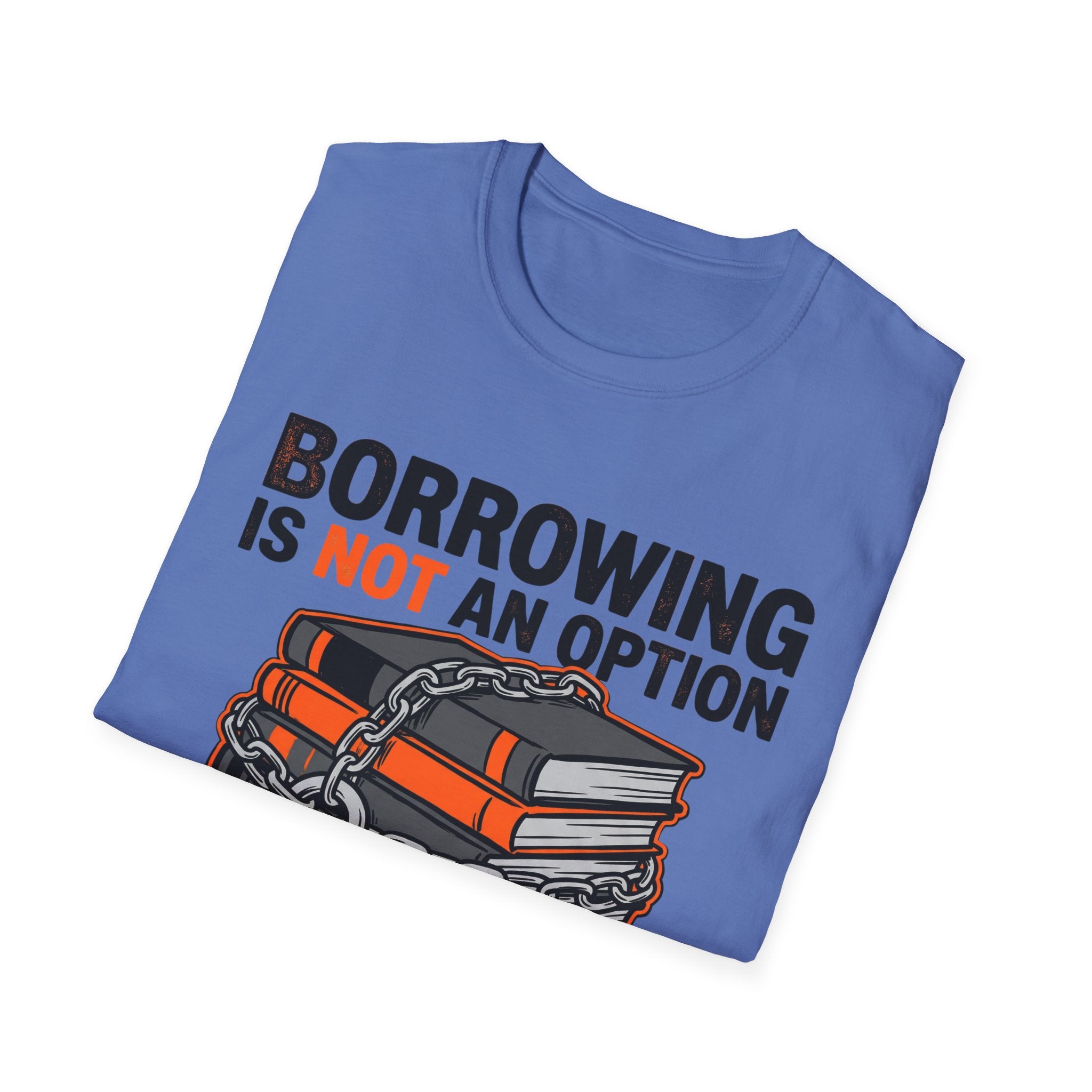 Borrowing Is Not An Option T-Shirt