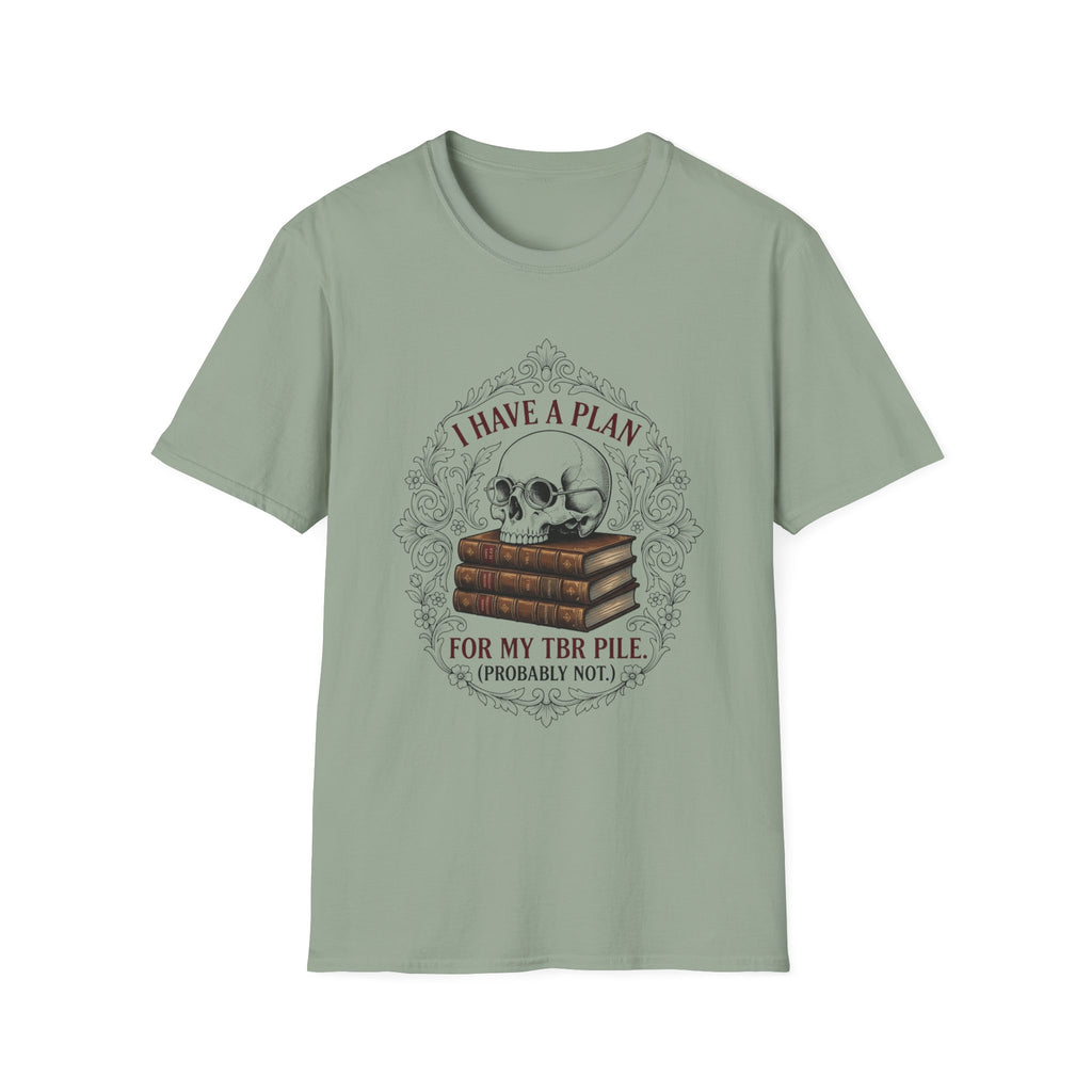 I Have A Plan For My TBR Pile Probably Not T-Shirt