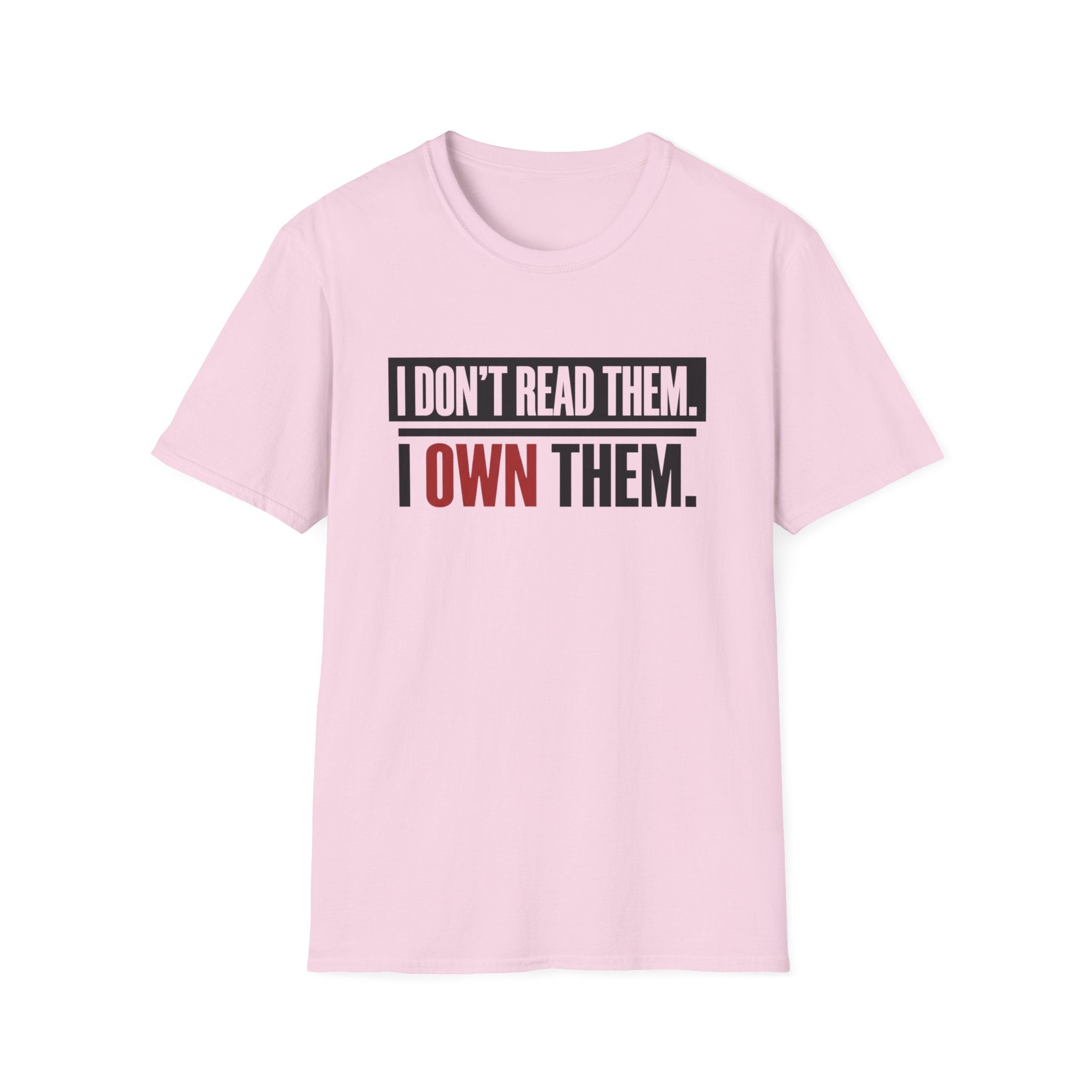 I Don't Read Them I Own Them T-Shirt