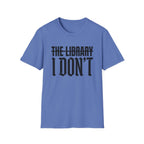 The Library I Don't T-Shirt