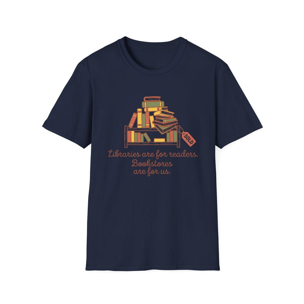 Libraries Are For Readers Bookstores Are For Us T-Shirt