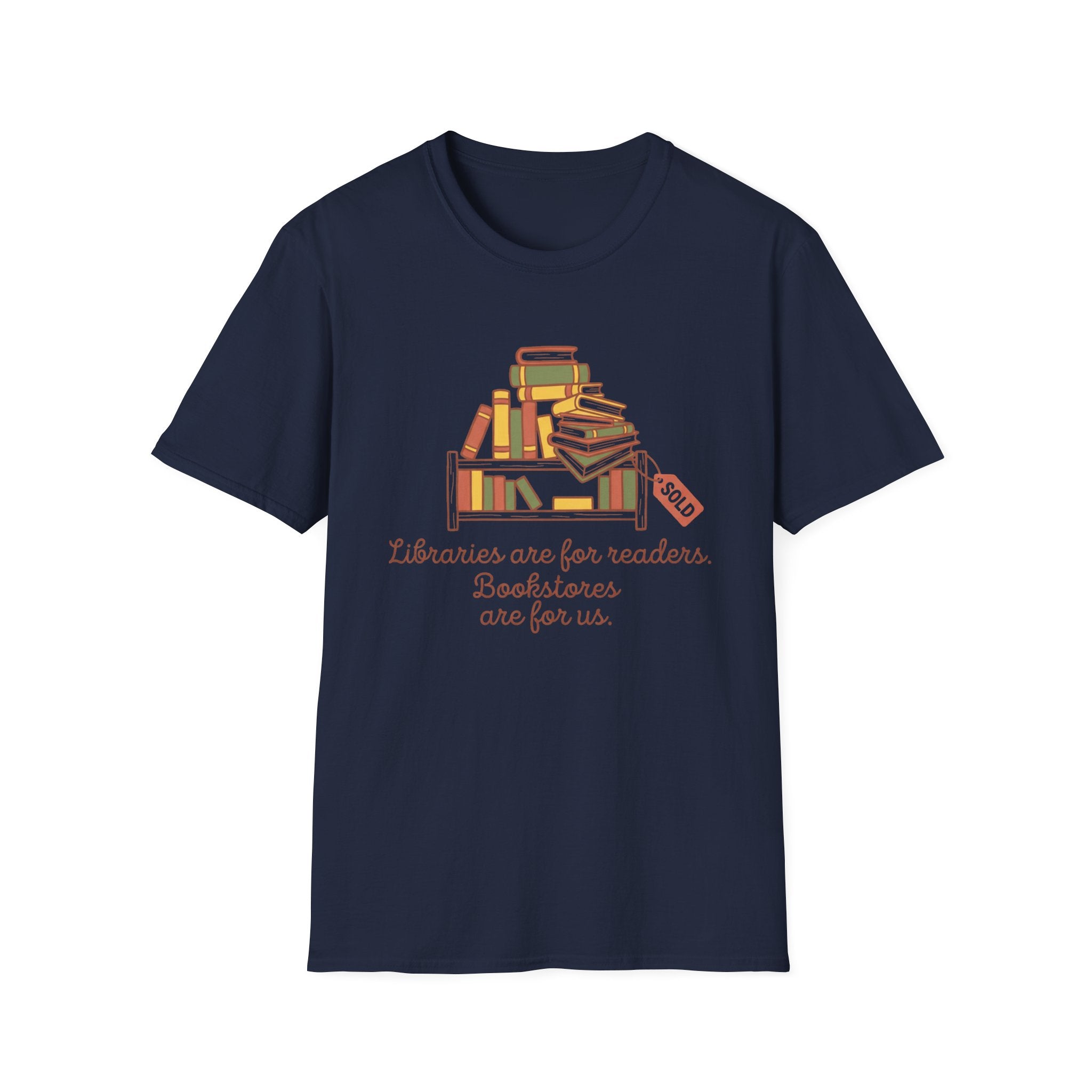 Libraries Are For Readers Bookstores Are For Us T-Shirt