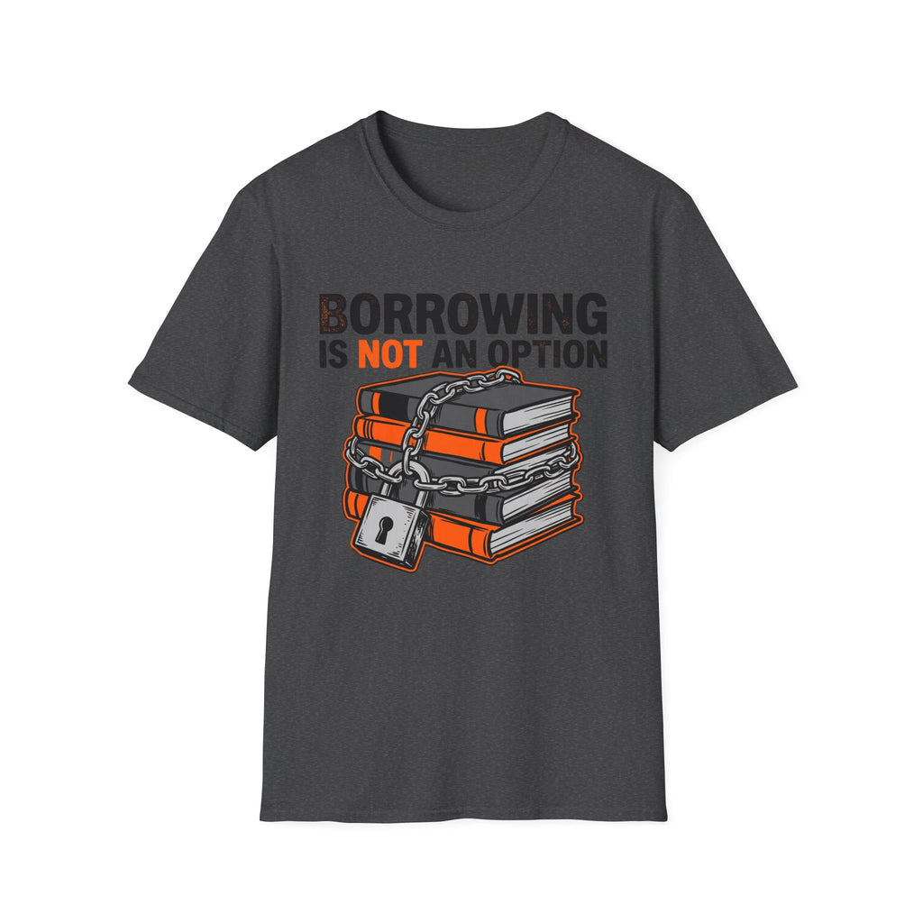 Borrowing Is Not An Option T-Shirt