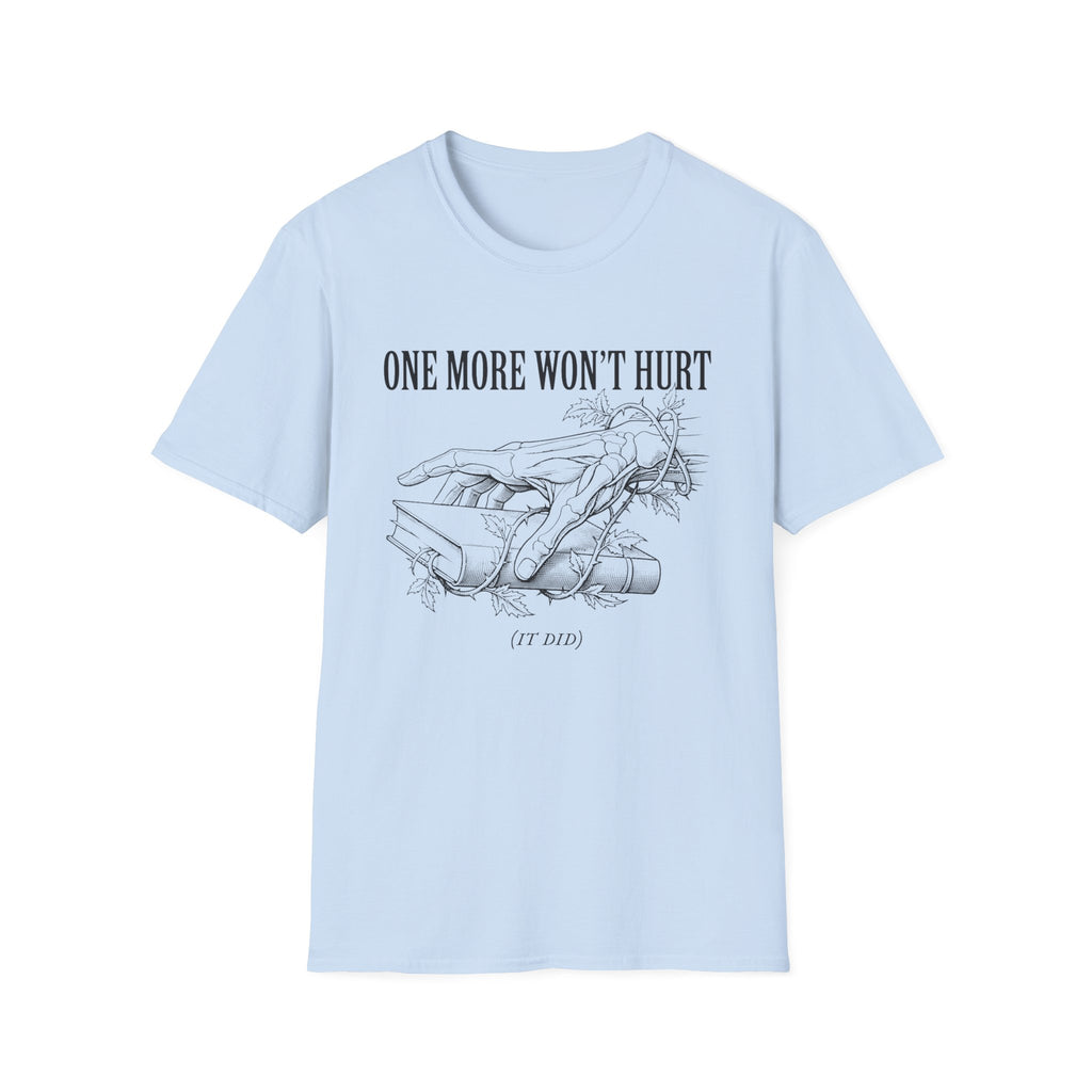 One More Won't Hurt - It Did T-Shirt