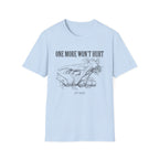 One More Won't Hurt - It Did T-Shirt