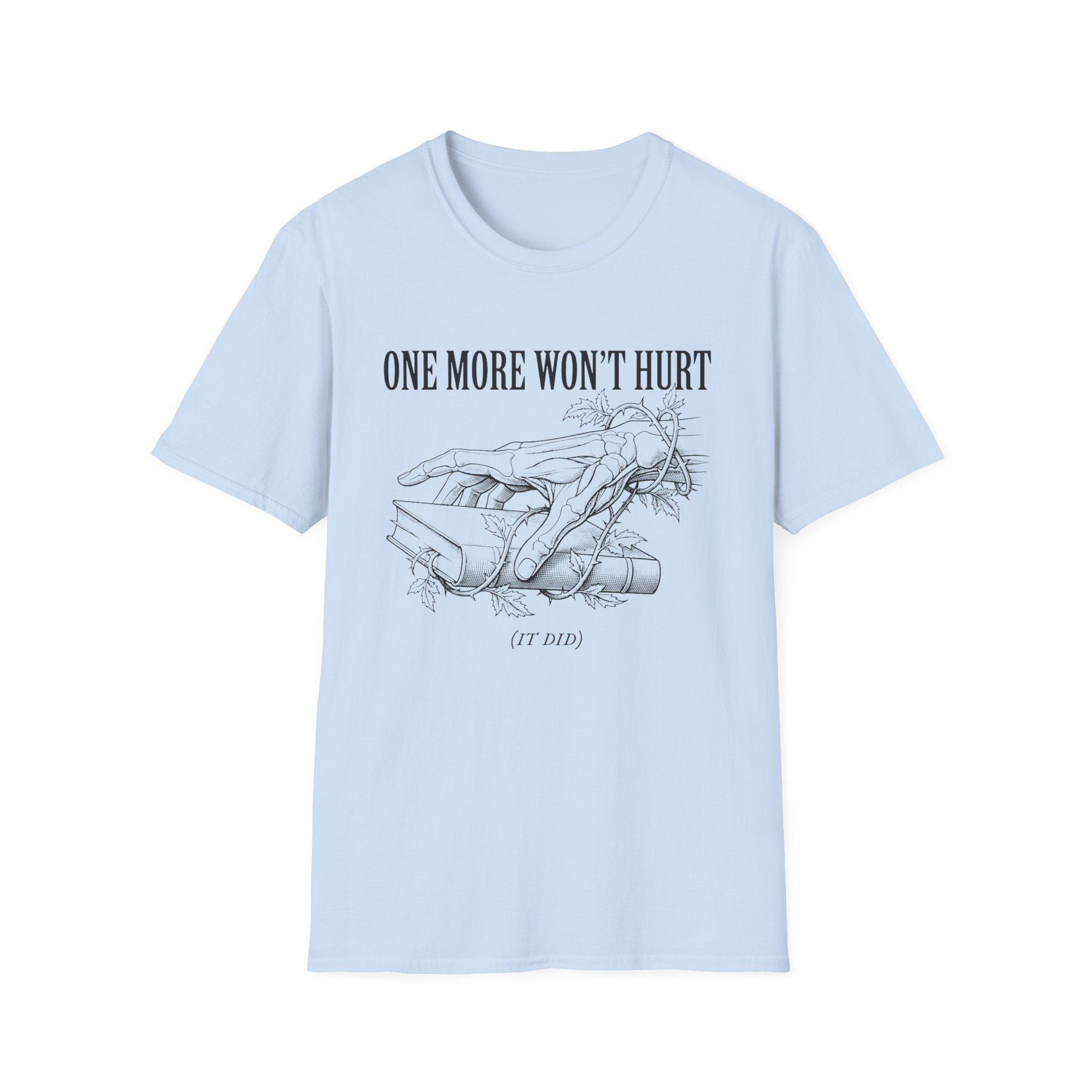 One More Won't Hurt - It Did T-Shirt