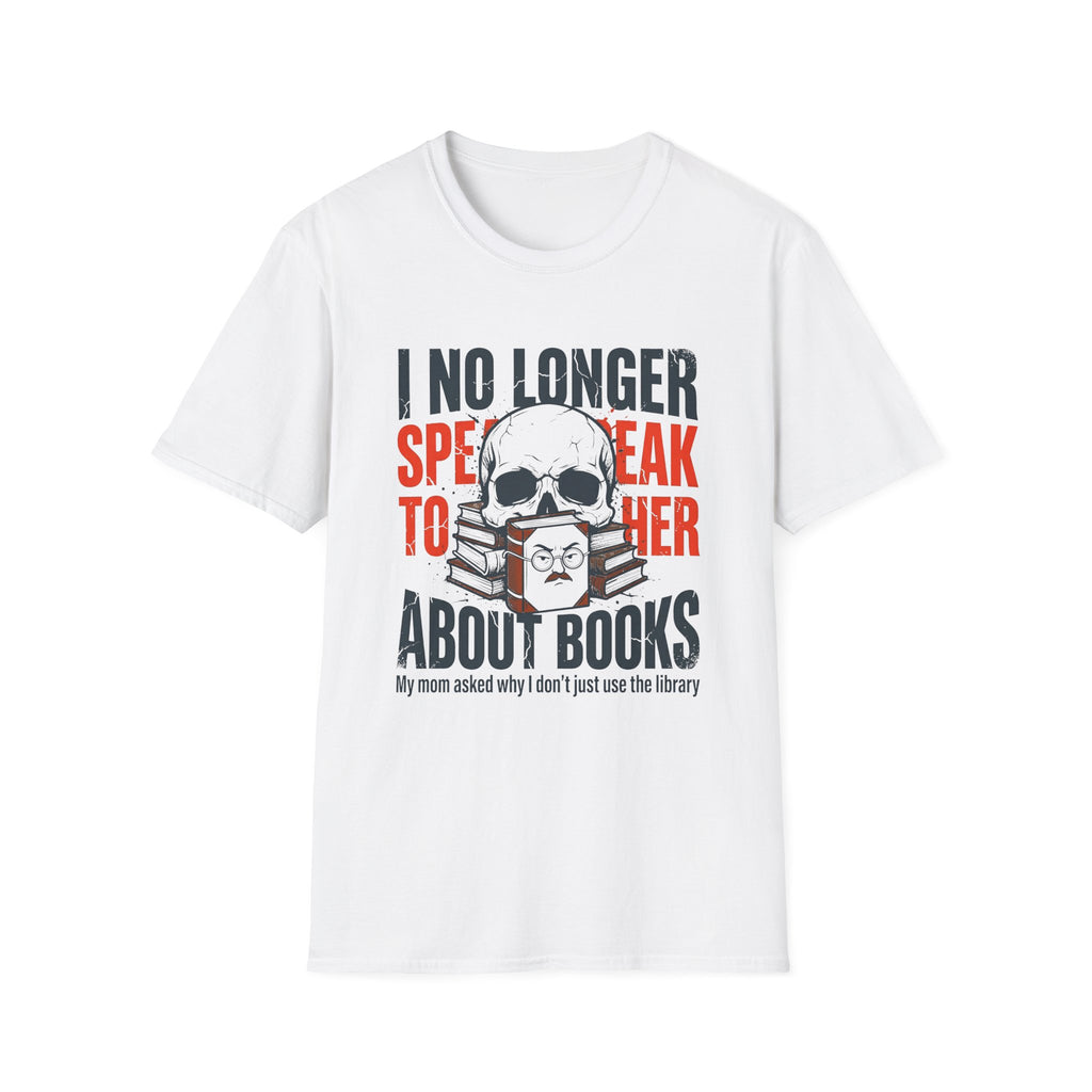 I No Longer Speak To Her About Books T-Shirt