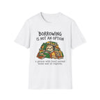 Borrowing Is Not An Option T-Shirt