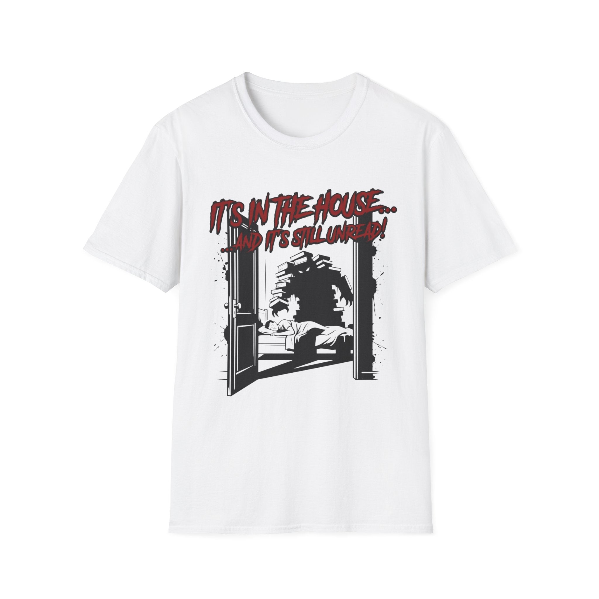 It's In The House And It's Still Unread T-Shirt