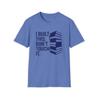 I Built This Don't Touch It T-Shirt