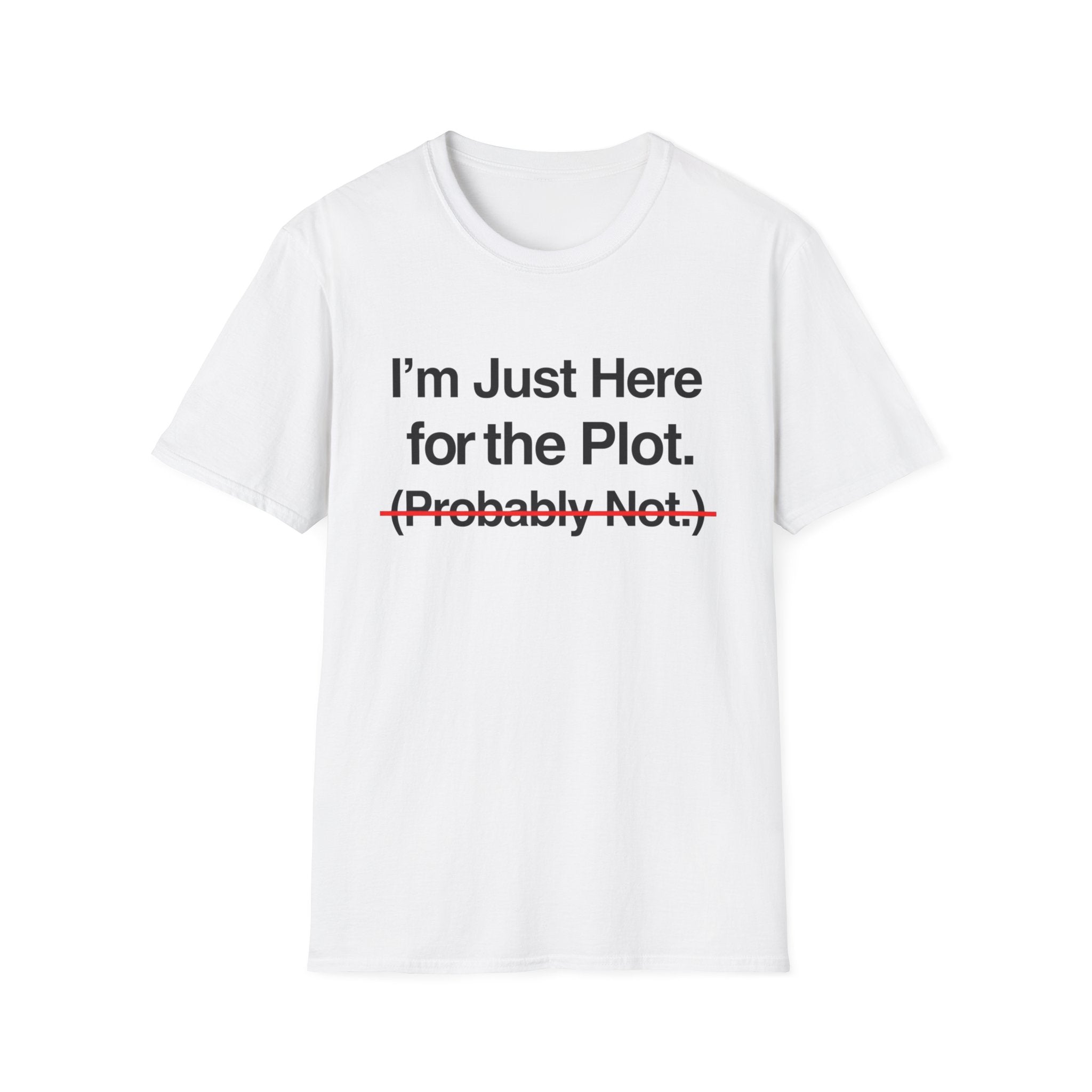 I'm Just Here For The Plot Probably Not T-Shirt