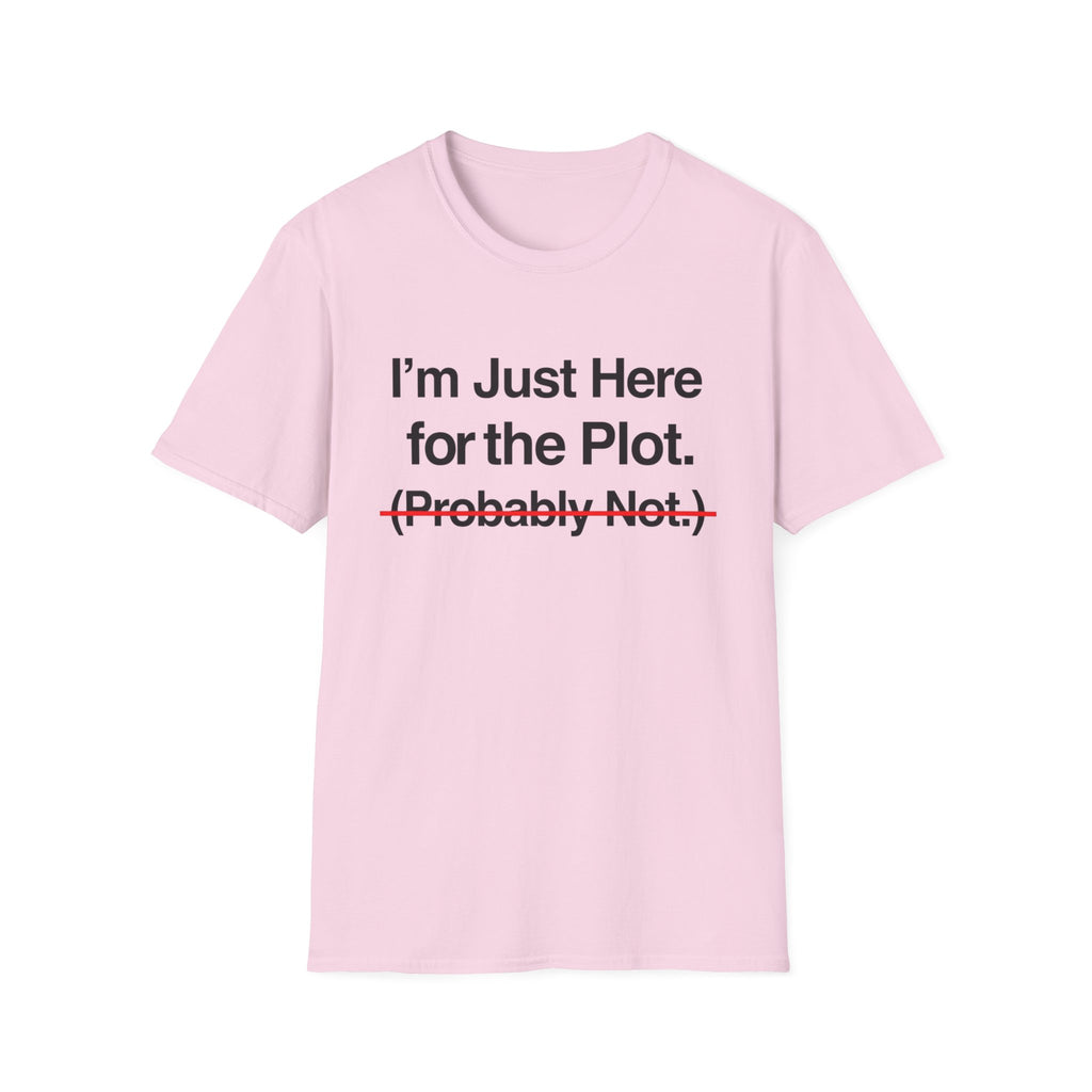 I'm Just Here For The Plot Probably Not T-Shirt