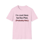 I'm Just Here For The Plot Probably Not T-Shirt